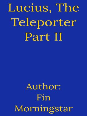 cover image of Lucius, the Teleporter Part II